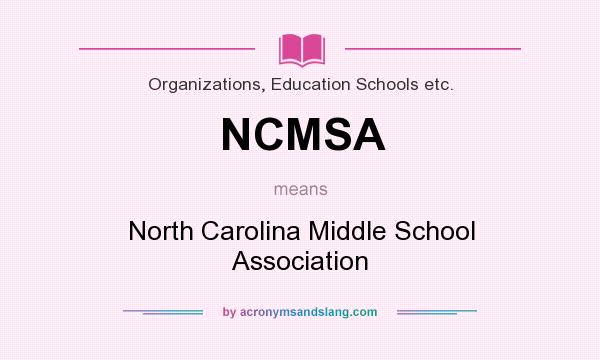 What does NCMSA mean? It stands for North Carolina Middle School Association