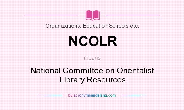 What does NCOLR mean? It stands for National Committee on Orientalist Library Resources