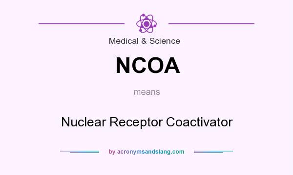 What does NCOA mean? It stands for Nuclear Receptor Coactivator