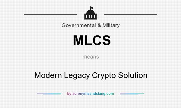 What does MLCS mean? It stands for Modern Legacy Crypto Solution
