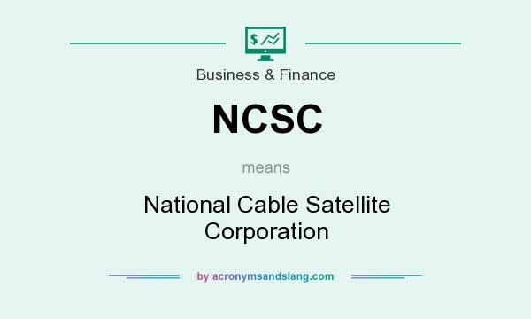 What does NCSC mean? It stands for National Cable Satellite Corporation