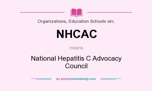 What does NHCAC mean? It stands for National Hepatitis C Advocacy Council