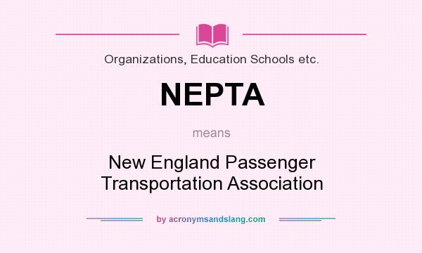 What does NEPTA mean? It stands for New England Passenger Transportation Association