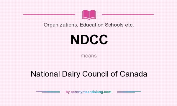 What does NDCC mean? It stands for National Dairy Council of Canada