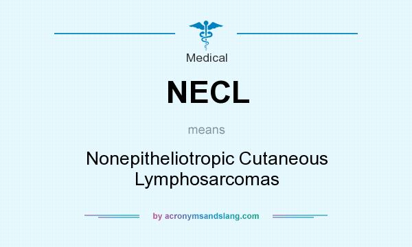 What does NECL mean? It stands for Nonepitheliotropic Cutaneous Lymphosarcomas