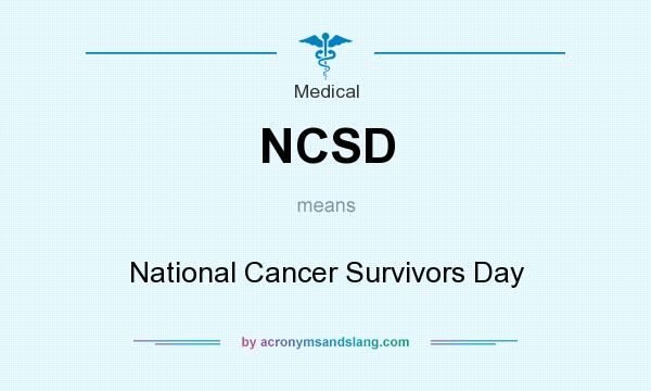 What does NCSD mean? It stands for National Cancer Survivors Day