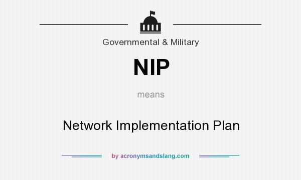 What does NIP mean? It stands for Network Implementation Plan