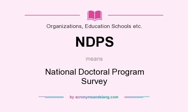 What does NDPS mean? It stands for National Doctoral Program Survey