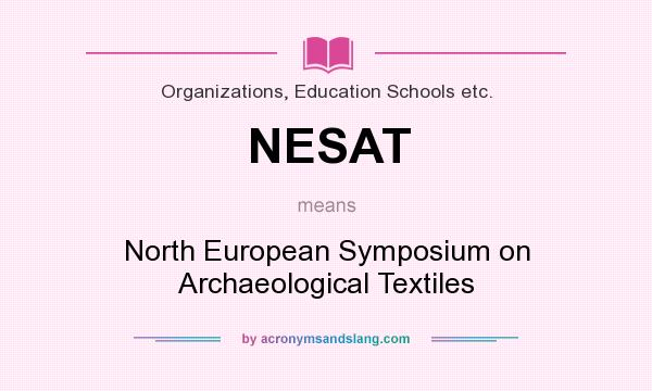 What does NESAT mean? It stands for North European Symposium on Archaeological Textiles