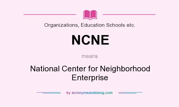 What does NCNE mean? It stands for National Center for Neighborhood Enterprise