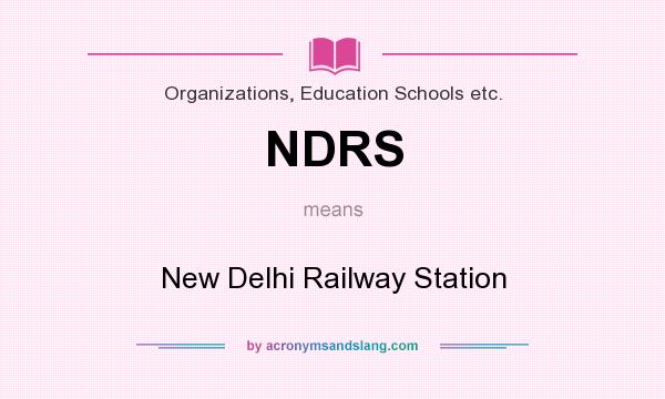 What does NDRS mean? It stands for New Delhi Railway Station