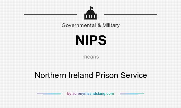 What does NIPS mean? It stands for Northern Ireland Prison Service