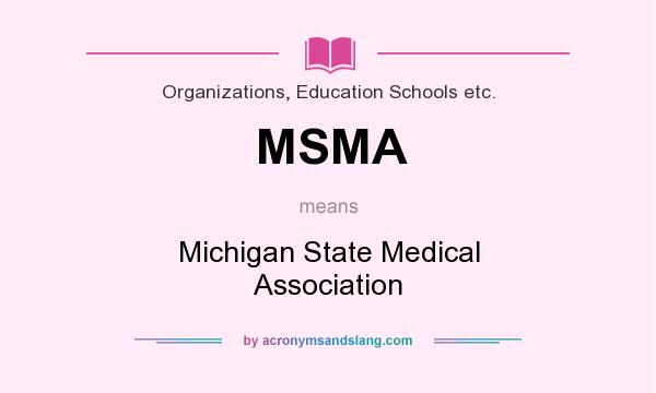 What does MSMA mean? It stands for Michigan State Medical Association
