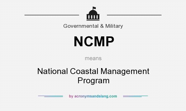 What does NCMP mean? It stands for National Coastal Management Program