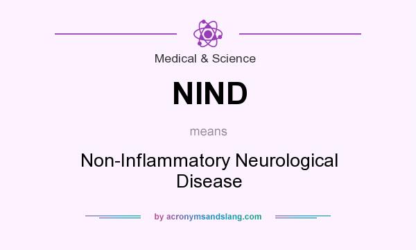 What does NIND mean? It stands for Non-Inflammatory Neurological Disease