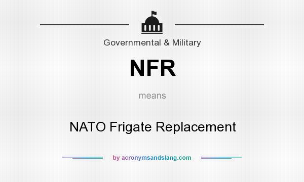 What does NFR mean? It stands for NATO Frigate Replacement