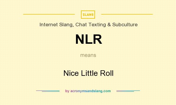 What does NLR mean? It stands for Nice Little Roll