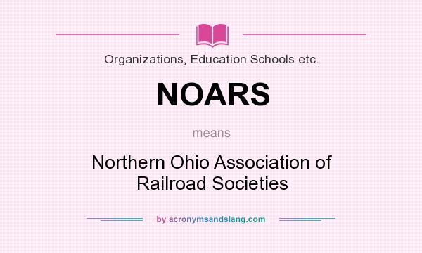 What does NOARS mean? It stands for Northern Ohio Association of Railroad Societies