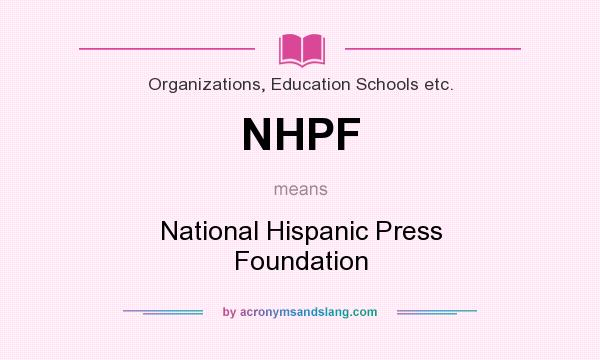What does NHPF mean? It stands for National Hispanic Press Foundation