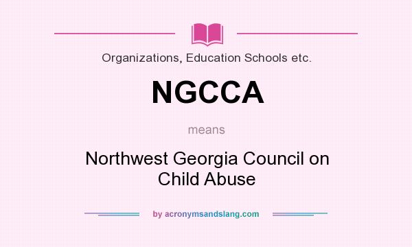 What does NGCCA mean? It stands for Northwest Georgia Council on Child Abuse