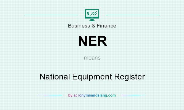What does NER mean? It stands for National Equipment Register