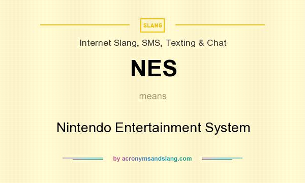 What does NES mean? It stands for Nintendo Entertainment System