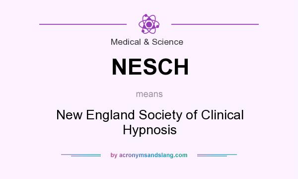 What does NESCH mean? It stands for New England Society of Clinical Hypnosis
