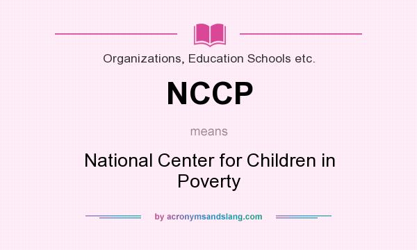 What does NCCP mean? It stands for National Center for Children in Poverty