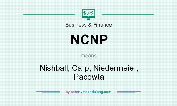 What does NCNP mean? It stands for Nishball, Carp, Niedermeier, Pacowta