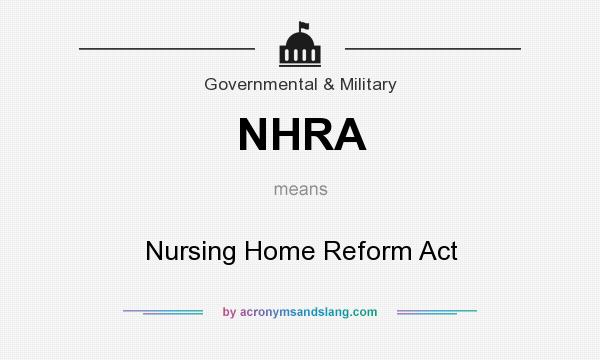 What does NHRA mean? It stands for Nursing Home Reform Act