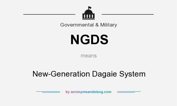 What does NGDS mean? It stands for New-Generation Dagaie System