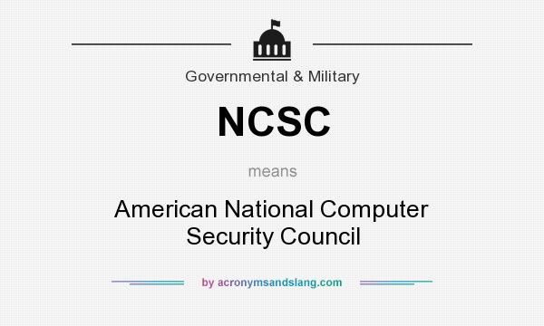 What does NCSC mean? It stands for American National Computer Security Council