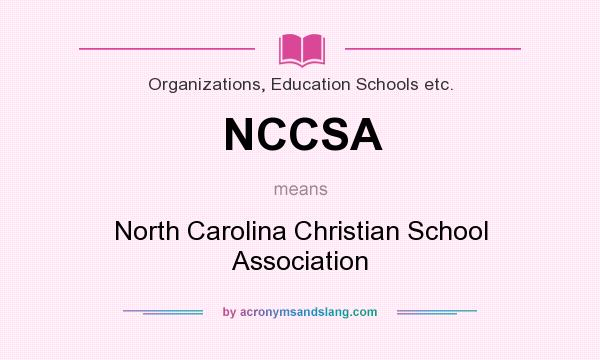 What does NCCSA mean? It stands for North Carolina Christian School Association
