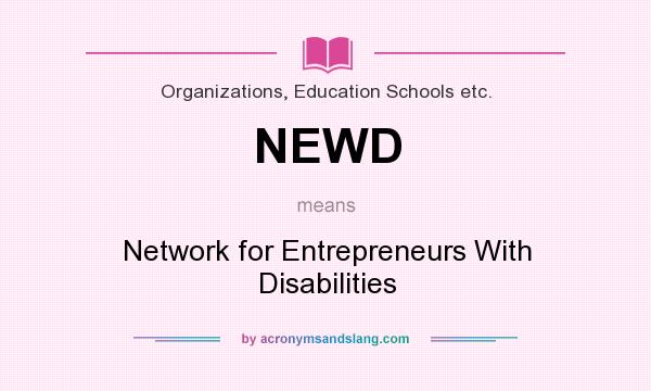 What does NEWD mean? It stands for Network for Entrepreneurs With Disabilities