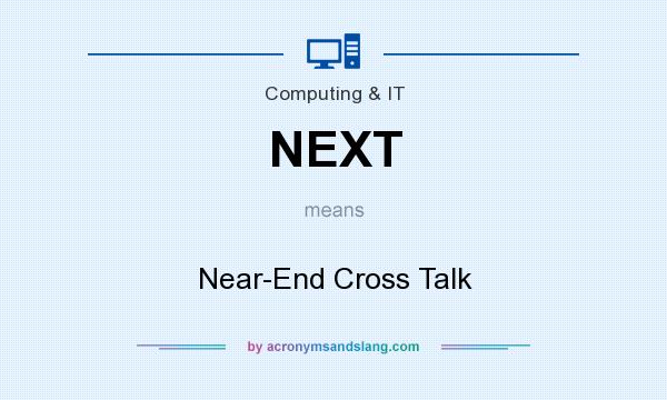 What does NEXT mean? It stands for Near-End Cross Talk