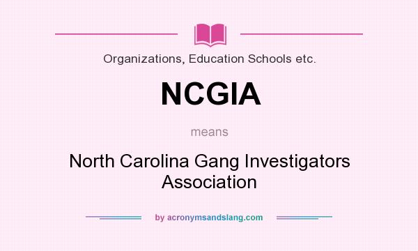 What does NCGIA mean? It stands for North Carolina Gang Investigators Association