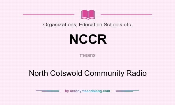 What does NCCR mean? It stands for North Cotswold Community Radio