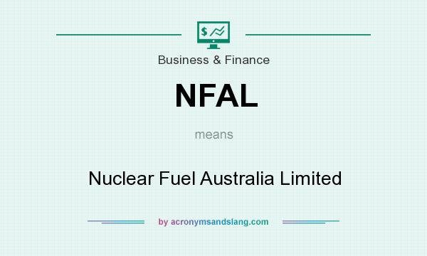 What does NFAL mean? It stands for Nuclear Fuel Australia Limited