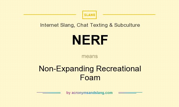What does NERF mean? It stands for Non-Expanding Recreational Foam