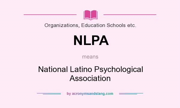 What does NLPA mean? It stands for National Latino Psychological Association