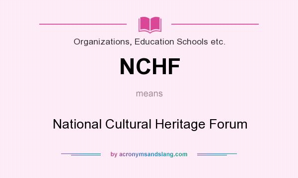 What does NCHF mean? It stands for National Cultural Heritage Forum