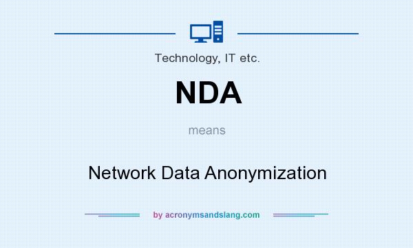What does NDA mean? It stands for Network Data Anonymization
