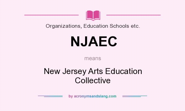 What does NJAEC mean? It stands for New Jersey Arts Education Collective