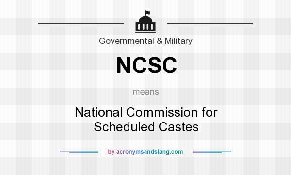 What does NCSC mean? It stands for National Commission for Scheduled Castes