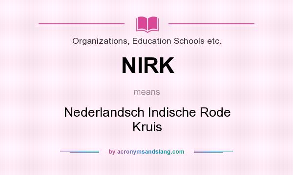 What does NIRK mean? It stands for Nederlandsch Indische Rode Kruis
