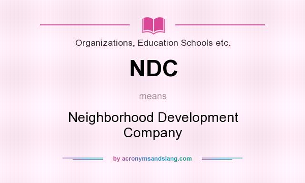 What does NDC mean? It stands for Neighborhood Development Company