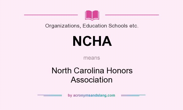 What does NCHA mean? It stands for North Carolina Honors Association