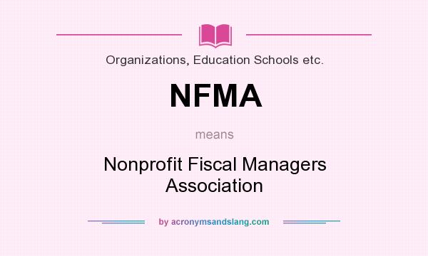 What does NFMA mean? It stands for Nonprofit Fiscal Managers Association