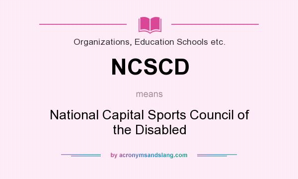 What does NCSCD mean? It stands for National Capital Sports Council of the Disabled