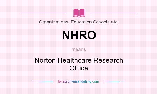 What does NHRO mean? It stands for Norton Healthcare Research Office